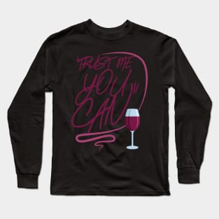 Wine Trust me You Can Long Sleeve T-Shirt